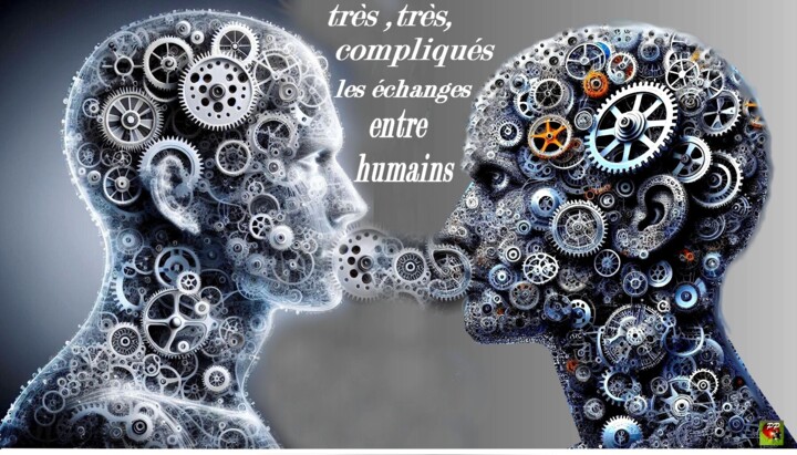 LES ECHANGES ENTRE HUMAINS SONT DIFFICILES